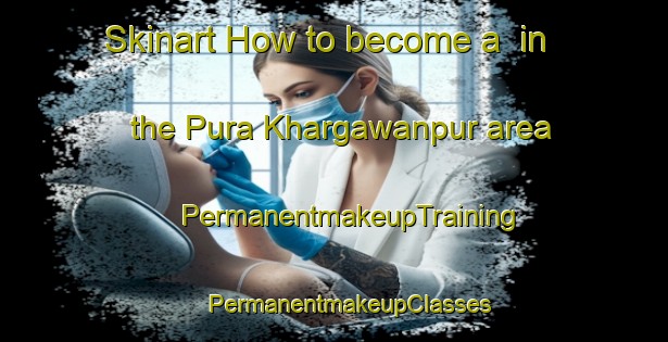 Skinart How to become a  in the Pura Khargawanpur area | #PermanentmakeupTraining #PermanentmakeupClasses #SkinartTraining-India