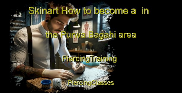 Skinart How to become a  in the Purwa Bagahi area | #PiercingTraining #PiercingClasses #SkinartTraining-India