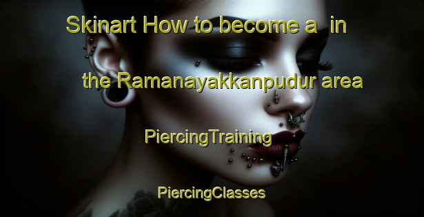 Skinart How to become a  in the Ramanayakkanpudur area | #PiercingTraining #PiercingClasses #SkinartTraining-India