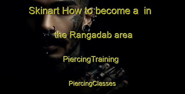 Skinart How to become a  in the Rangadab area | #PiercingTraining #PiercingClasses #SkinartTraining-India