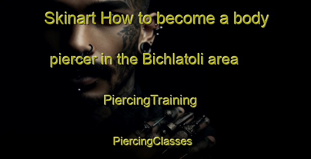 Skinart How to become a body piercer in the Bichlatoli area | PiercingTraining | PiercingClasses | SkinartTraining-India