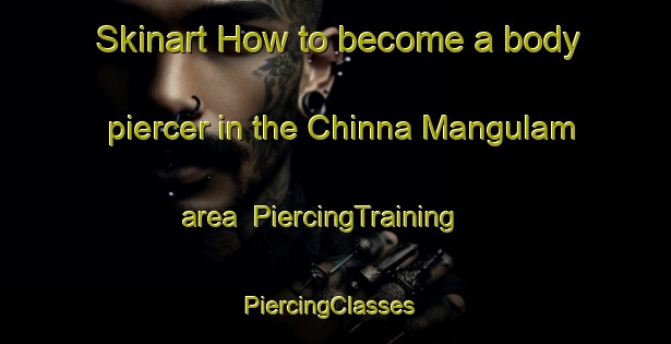 Skinart How to become a body piercer in the Chinna Mangulam area | PiercingTraining | PiercingClasses | SkinartTraining-India
