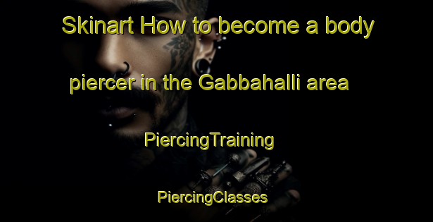 Skinart How to become a body piercer in the Gabbahalli area | PiercingTraining | PiercingClasses | SkinartTraining-India
