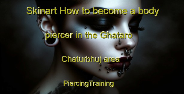 Skinart How to become a body piercer in the Ghataro Chaturbhuj area | PiercingTraining | PiercingClasses | SkinartTraining-India