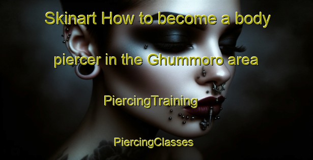 Skinart How to become a body piercer in the Ghummoro area | PiercingTraining | PiercingClasses | SkinartTraining-India