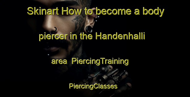 Skinart How to become a body piercer in the Handenhalli area | PiercingTraining | PiercingClasses | SkinartTraining-India