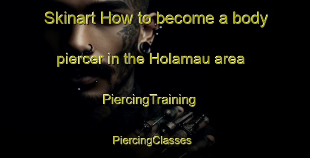 Skinart How to become a body piercer in the Holamau area | PiercingTraining | PiercingClasses | SkinartTraining-India