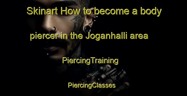 Skinart How to become a body piercer in the Joganhalli area | PiercingTraining | PiercingClasses | SkinartTraining-India
