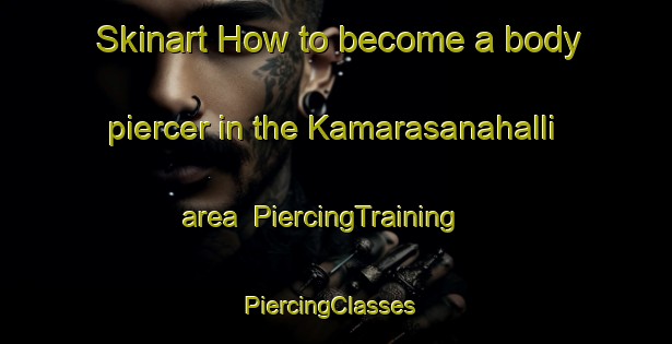 Skinart How to become a body piercer in the Kamarasanahalli area | PiercingTraining | PiercingClasses | SkinartTraining-India