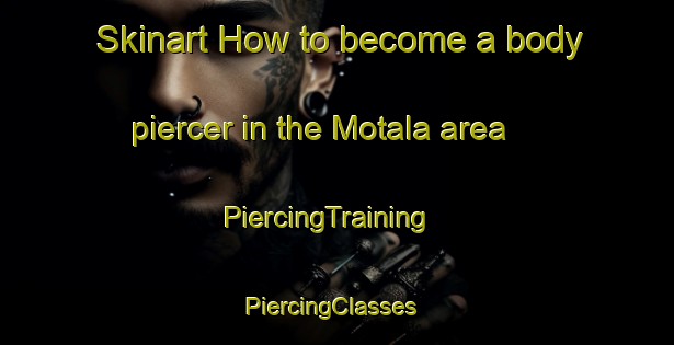 Skinart How to become a body piercer in the Motala area | PiercingTraining | PiercingClasses | SkinartTraining-India