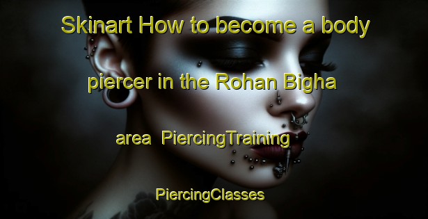 Skinart How to become a body piercer in the Rohan Bigha area | PiercingTraining | PiercingClasses | SkinartTraining-India