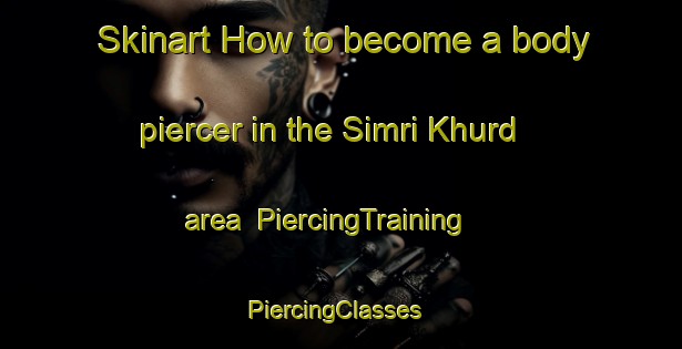 Skinart How to become a body piercer in the Simri Khurd area | PiercingTraining | PiercingClasses | SkinartTraining-India