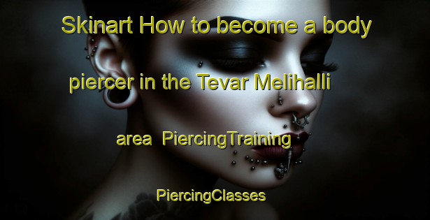 Skinart How to become a body piercer in the Tevar Melihalli area | PiercingTraining | PiercingClasses | SkinartTraining-India