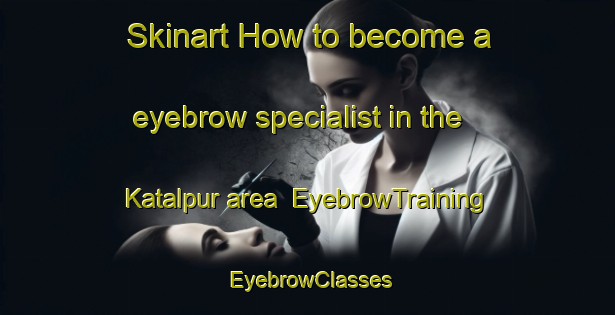 Skinart How to become a eyebrow specialist in the Katalpur area | EyebrowTraining | EyebrowClasses | SkinartTraining-India