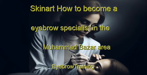 Skinart How to become a eyebrow specialist in the Muhammad Bazar area | EyebrowTraining | EyebrowClasses | SkinartTraining-India