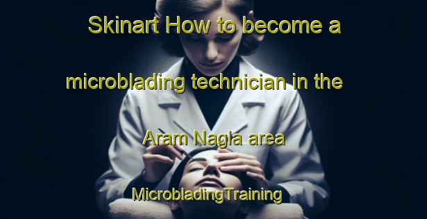 Skinart How to become a microblading technician in the Aram Nagla area | MicrobladingTraining | MicrobladingClasses | SkinartTraining-India