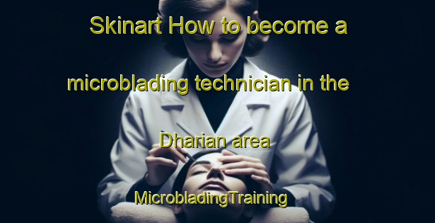 Skinart How to become a microblading technician in the Dharian area | MicrobladingTraining | MicrobladingClasses | SkinartTraining-India