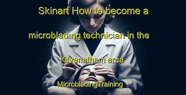 Skinart How to become a microblading technician in the Kilvanatham area | MicrobladingTraining | MicrobladingClasses | SkinartTraining-India