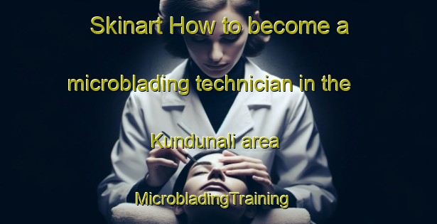 Skinart How to become a microblading technician in the Kundunali area | MicrobladingTraining | MicrobladingClasses | SkinartTraining-India