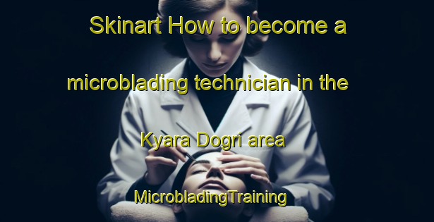 Skinart How to become a microblading technician in the Kyara Dogri area | MicrobladingTraining | MicrobladingClasses | SkinartTraining-India