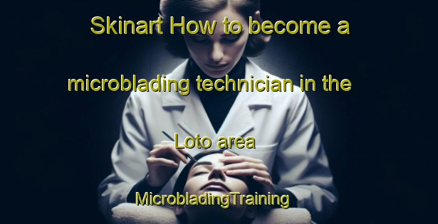 Skinart How to become a microblading technician in the Loto area | MicrobladingTraining | MicrobladingClasses | SkinartTraining-India