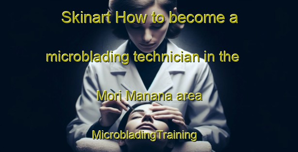 Skinart How to become a microblading technician in the Mori Manana area | MicrobladingTraining | MicrobladingClasses | SkinartTraining-India