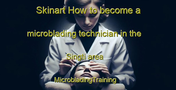 Skinart How to become a microblading technician in the Singti area | MicrobladingTraining | MicrobladingClasses | SkinartTraining-India