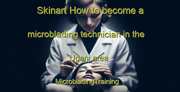 Skinart How to become a microblading technician in the Ugani area | MicrobladingTraining | MicrobladingClasses | SkinartTraining-India