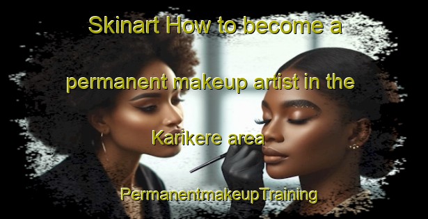 Skinart How to become a permanent makeup artist in the Karikere area | PermanentmakeupTraining | PermanentmakeupClasses | SkinartTraining-India