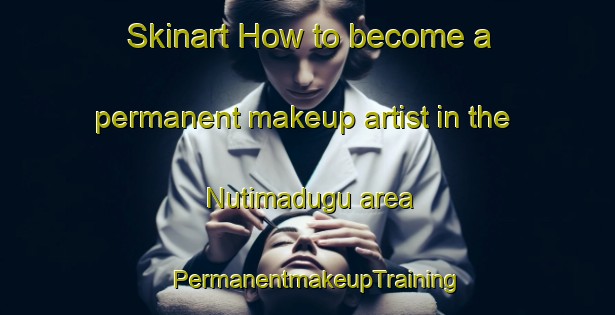 Skinart How to become a permanent makeup artist in the Nutimadugu area | PermanentmakeupTraining | PermanentmakeupClasses | SkinartTraining-India