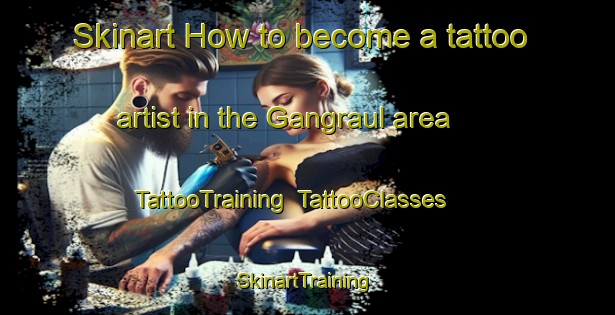 Skinart How to become a tattoo artist in the Gangraul area | TattooTraining | TattooClasses | SkinartTraining-India