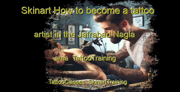Skinart How to become a tattoo artist in the Jafrabad Nagla area | TattooTraining | TattooClasses | SkinartTraining-India
