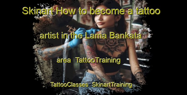 Skinart How to become a tattoo artist in the Lama Bankata area | TattooTraining | TattooClasses | SkinartTraining-India