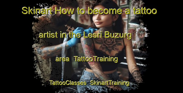 Skinart How to become a tattoo artist in the Lesri Buzurg area | TattooTraining | TattooClasses | SkinartTraining-India
