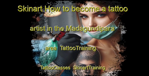 Skinart How to become a tattoo artist in the Madagundipara area | TattooTraining | TattooClasses | SkinartTraining-India