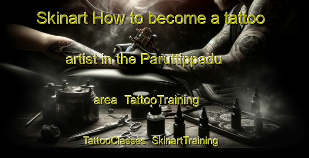 Skinart How to become a tattoo artist in the Paruttippadu area | TattooTraining | TattooClasses | SkinartTraining-India