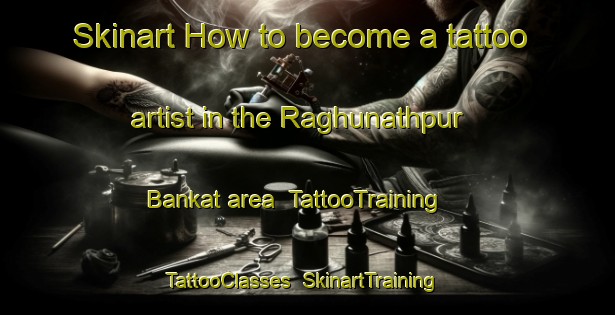 Skinart How to become a tattoo artist in the Raghunathpur Bankat area | TattooTraining | TattooClasses | SkinartTraining-India
