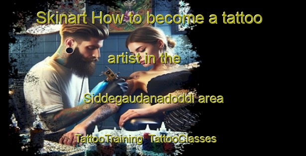Skinart How to become a tattoo artist in the Siddegaudanadoddi area | TattooTraining | TattooClasses | SkinartTraining-India