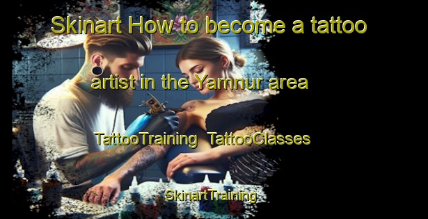 Skinart How to become a tattoo artist in the Yamnur area | TattooTraining | TattooClasses | SkinartTraining-India