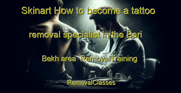 Skinart How to become a tattoo removal specialist in the Bari Bekh area | RemovalTraining | RemovalClasses | SkinartTraining-India