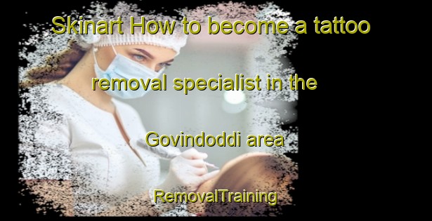 Skinart How to become a tattoo removal specialist in the Govindoddi area | RemovalTraining | RemovalClasses | SkinartTraining-India