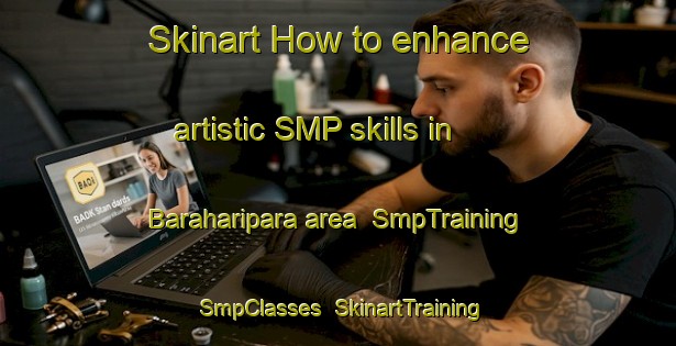 Skinart How to enhance artistic SMP skills in Baraharipara area | SmpTraining | SmpClasses | SkinartTraining-India