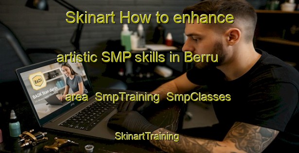 Skinart How to enhance artistic SMP skills in Berru area | SmpTraining | SmpClasses | SkinartTraining-India