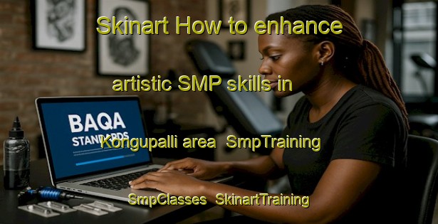 Skinart How to enhance artistic SMP skills in Kongupalli area | SmpTraining | SmpClasses | SkinartTraining-India