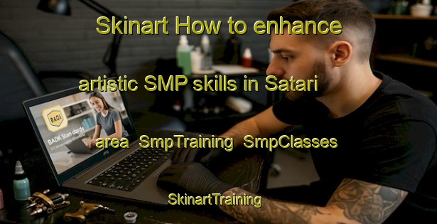 Skinart How to enhance artistic SMP skills in Satari area | SmpTraining | SmpClasses | SkinartTraining-India