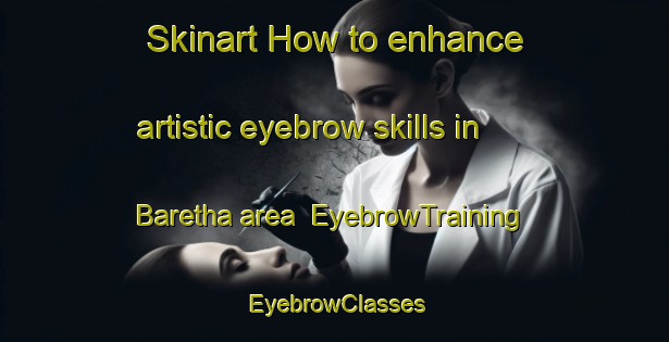 Skinart How to enhance artistic eyebrow skills in Baretha area | EyebrowTraining | EyebrowClasses | SkinartTraining-India