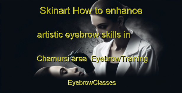 Skinart How to enhance artistic eyebrow skills in Chamursi area | EyebrowTraining | EyebrowClasses | SkinartTraining-India