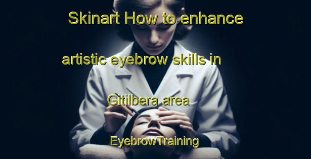 Skinart How to enhance artistic eyebrow skills in Gitilbera area | EyebrowTraining | EyebrowClasses | SkinartTraining-India