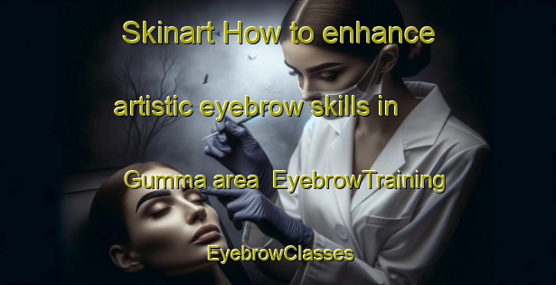 Skinart How to enhance artistic eyebrow skills in Gumma area | EyebrowTraining | EyebrowClasses | SkinartTraining-India