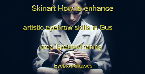Skinart How to enhance artistic eyebrow skills in Gus area | EyebrowTraining | EyebrowClasses | SkinartTraining-India